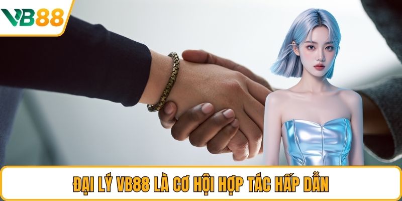 Đại lý VB88 là cơ hội hợp tác hấp dẫn Đại lý VB88 là cơ hội hợp tác hấp dẫn
