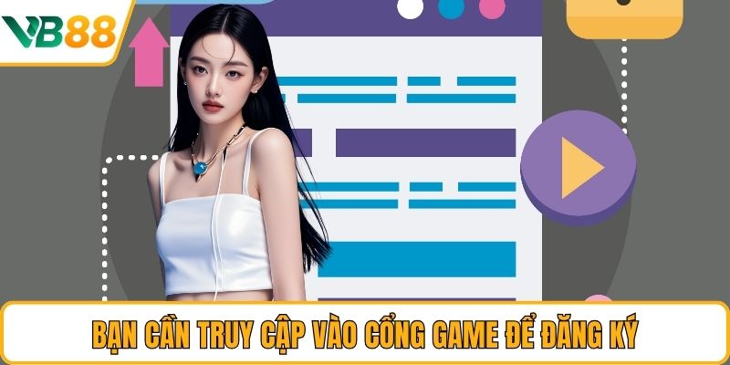 Bạn cần truy cập vào cổng game để đăng ký Bạn cần truy cập vào cổng game để đăng ký