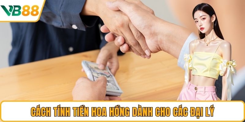 Cách tính tiền hoa hồng dành cho các đại lý Cách tính tiền hoa hồng dành cho các đại lý