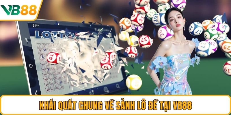 Khái quát chung về sảnh lô đề tại VB88 Khái quát chung về sảnh lô đề tại VB88