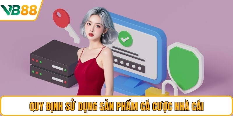 Quy định sử dụng sản phẩm cá cược nhà cái Quy định sử dụng sản phẩm cá cược nhà cái