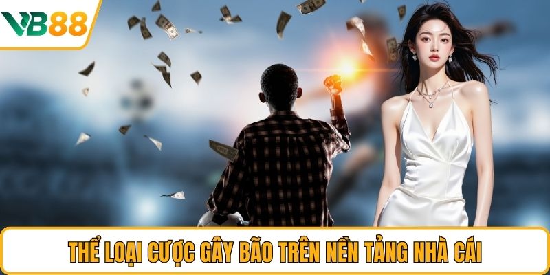 Thể loại cược gây bão trên nền tảng nhà cái Thể loại cược gây bão trên nền tảng nhà cái