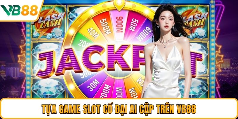 Tựa game slot Cổ Đại Ai Cập trên VB88 Tựa game slot Cổ Đại Ai Cập trên VB88