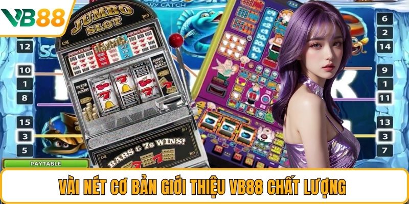 Vài nét cơ bản giới thiệu VB88 chất lượng Vài nét cơ bản giới thiệu VB88 chất lượng