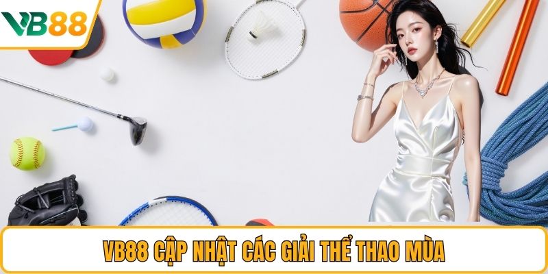 VB88 cập nhật các giải thể thao mùa VB88 cập nhật các giải thể thao mùa